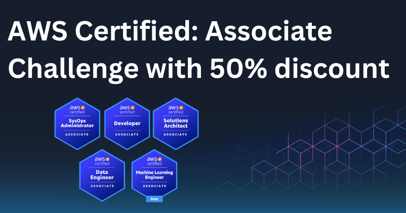 Get AWS Certified Associate Challenge with 50% discount